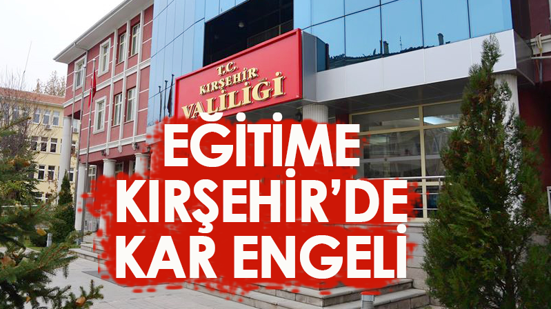 Kırşehir’de okullar yarında tatil