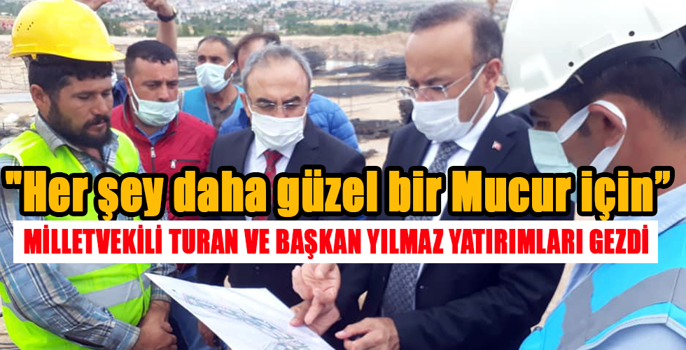 Mucur’un öz evladı Turan, yatırımları ve yeni belediyeyi gezdi