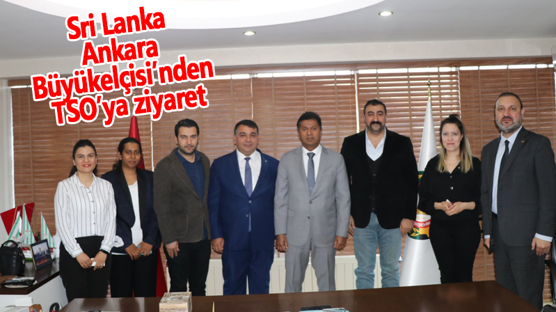 Sri Lanka Ankara Büyükelçisi’nden TSO’ya ziyaret