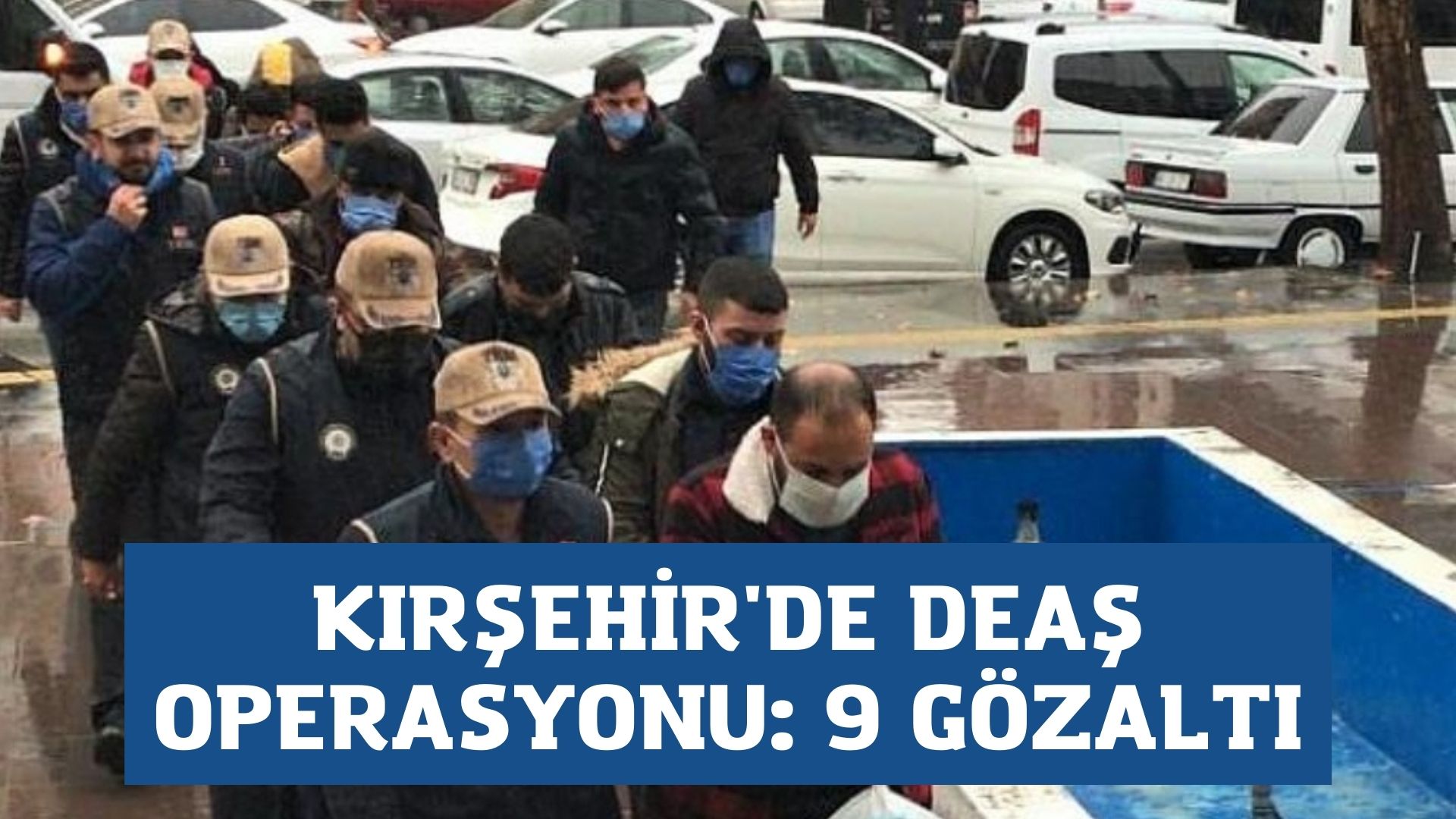 Kırşehir’de DEAŞ Operasyonu 9 gözaltı