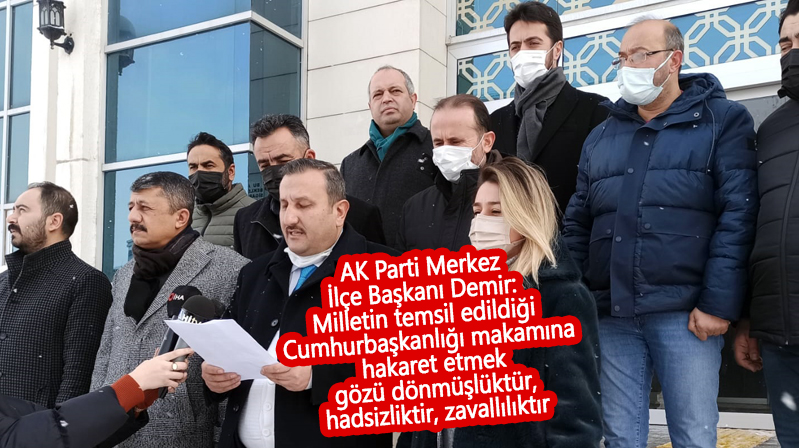 AK Parti Merkez İlçe Başkanı Demir: Milletin temsil edildiği Cumhurbaşkanlığı makamına hakaret etmek gözü dönmüşlüktür, hadsizliktir, zavallılıktır.