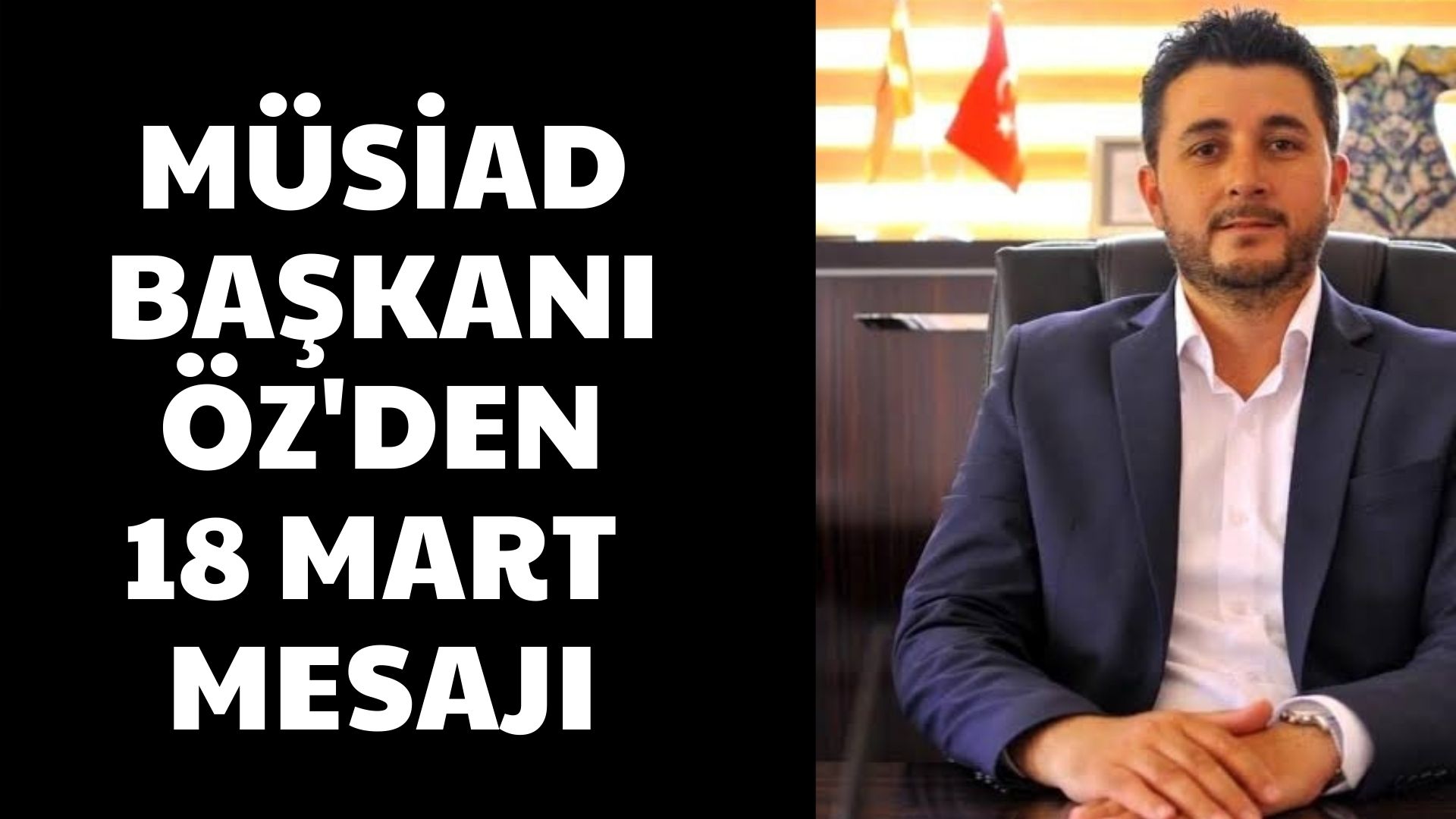 MÜSİAD Başkanı Öz’ün 18 Mart Çanakkale Zaferi mesajı