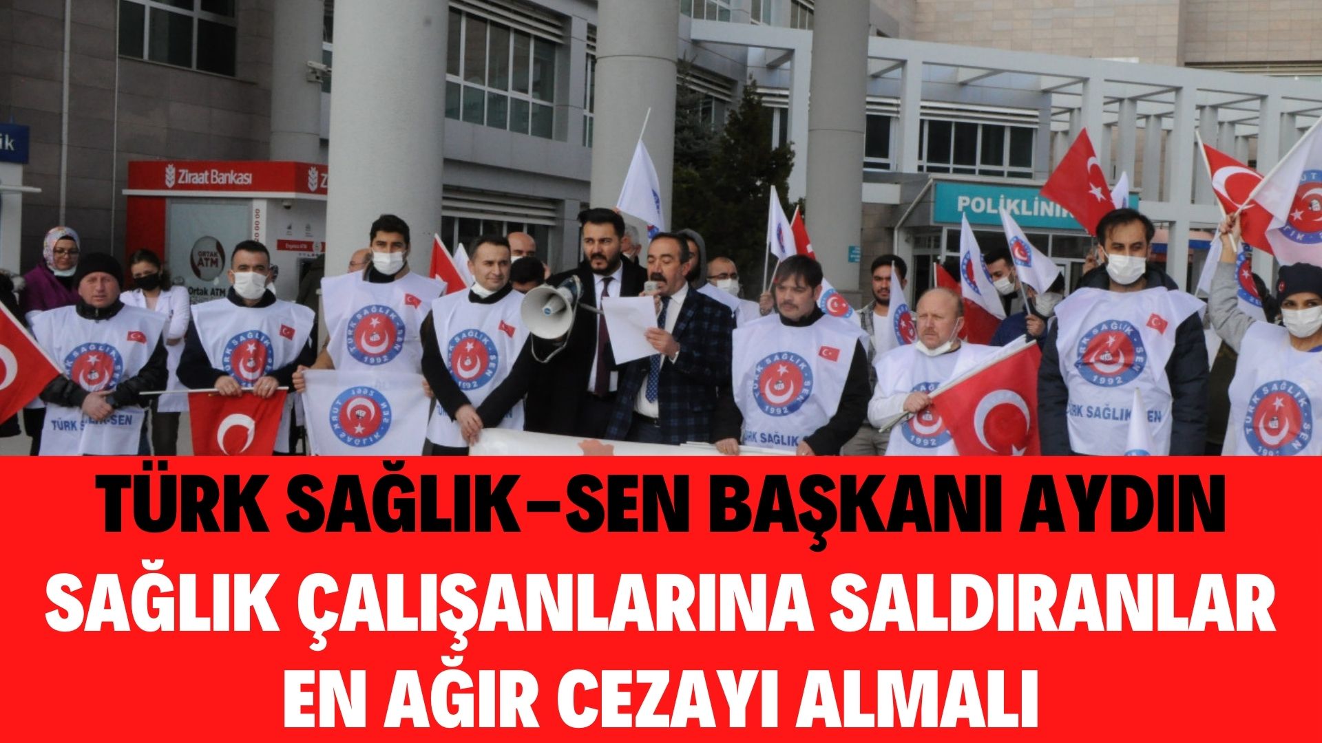 Türk Sağlık-Sen Başkanı Aydın’dan sağlık çalışanlarına saldıranlara tepki