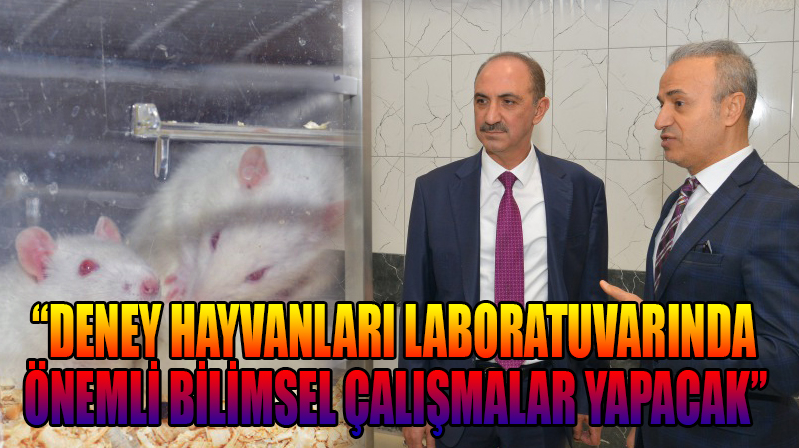Karakaya: “Deney Hayvanları Laboratuvarında önemli bilimsel çalışmalar yapacak”