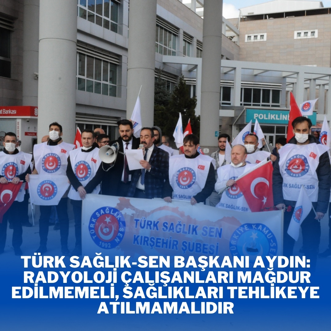 Türk Sağlık-Sen Şube Başkanı Yusuf Aydın: Radyoloji Çalışanları Mağdur Edilmemeli, Sağlıkları Tehlikeye Atılmamalıdır