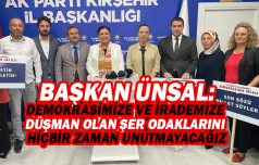 AK Parti Kırşehir İl Başkanı Ünsal: Demokrasimize ve irademize düşman olan şer odaklarını hiçbir zaman unutmayacağız.