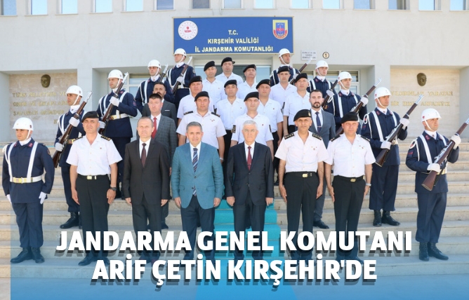 Jandarma Genel Komutanı Çetin Kırşehir’de