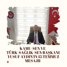 Türk-Sağlık-Sen Başkanı Yusuf Aydın’ın 15 Temmuz Mesajı
