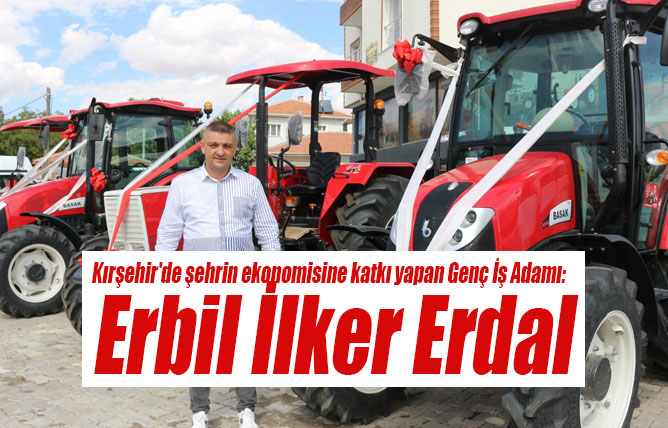 Kırşehir’de şehrin ekonomisine katkı yapan Genç İş Adamı: Erbil İlker Erdal