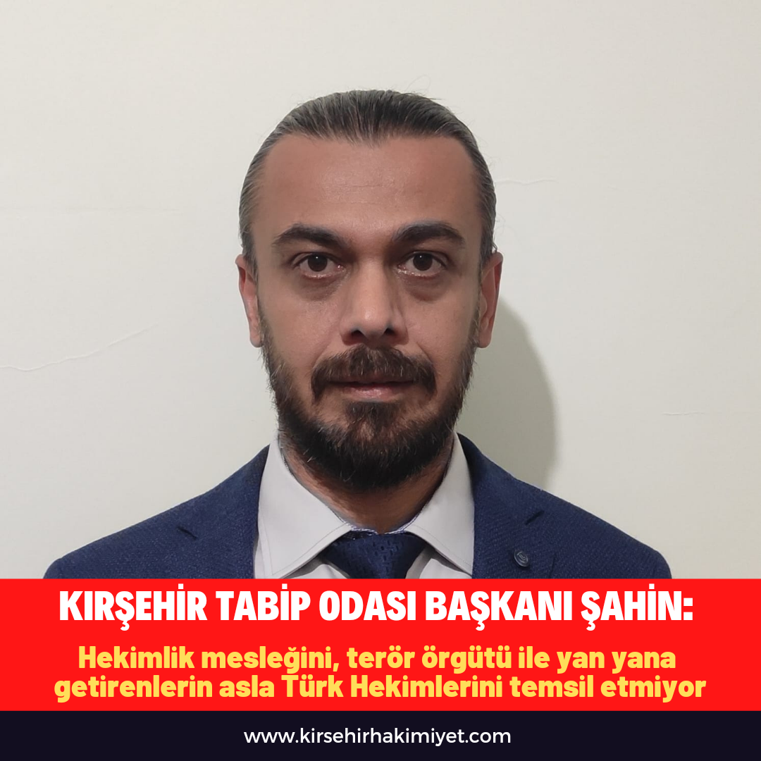 Kırşehir Tabip Odası Başkanı Şahin’den Fincancı’ya sert tepki