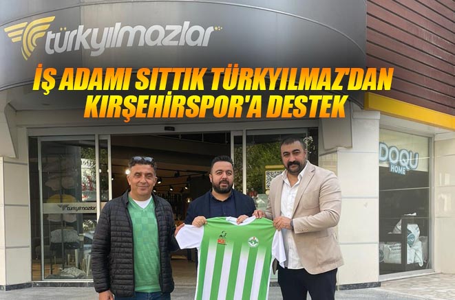 İş Adamı Sıttık Türkyılmaz’dan Kırşehirspor’a destek