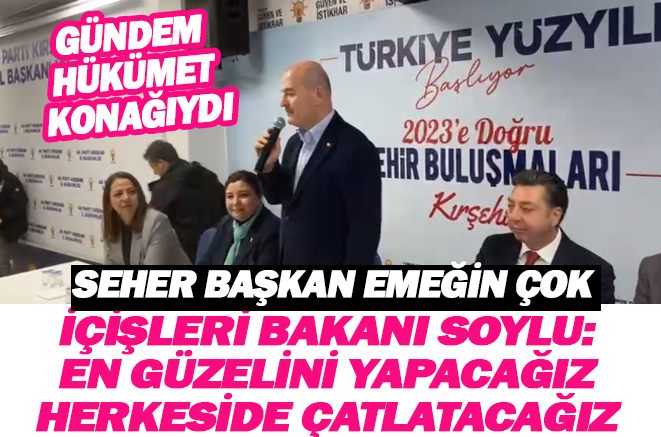 İçişleri Bakanı Süleyman Soylu: Kırşehir’e en güzel Hükümet Konağını yapacağız…