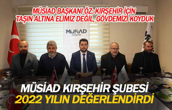 MÜSİAD Kırşehir Şube Başkanlığı, 2022 yılını değerlendirdi