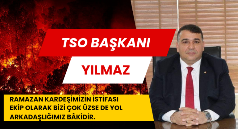TSO Başkanı Yılmaz: Ramazan kardeşimizin istifası ekip olarak bizi çok üzse de yol arkadaşlığımız bâkidir.