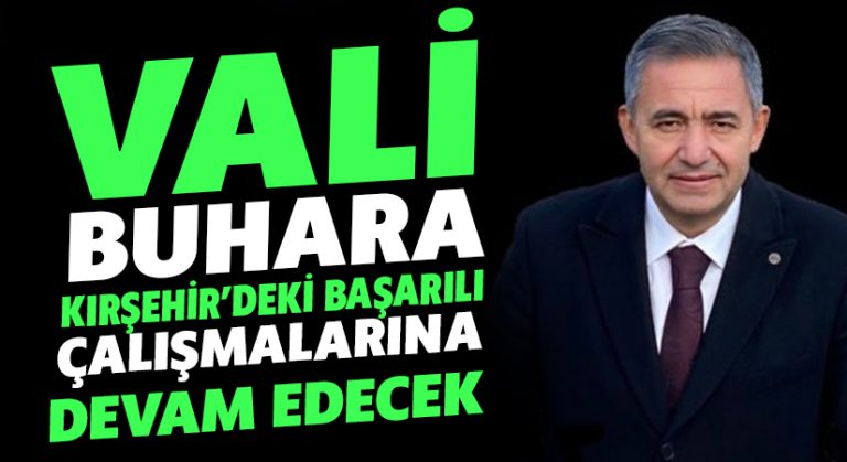 Vali Buhara, Kırşehir’deki görevine devam edecek