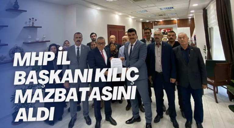 MHP İl Başkanı Kılıç mazbatasını aldı