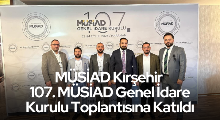 MÜSİAD Kırşehir 107. MÜSİAD Genel İdare Kurulu Toplantısına Katıldı