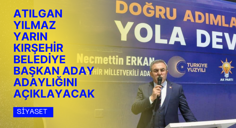 Başkan Yılmaz, Kırşehir Belediye Başkan Aday Adaylığını açıklıyor
