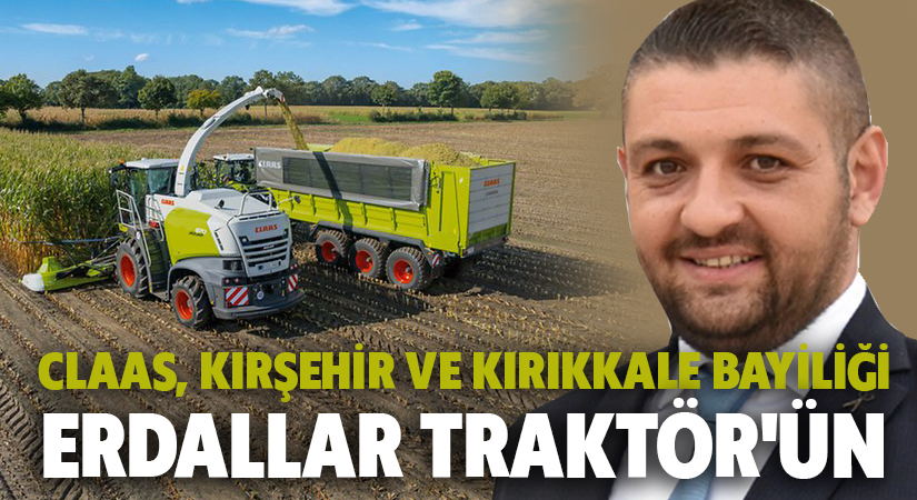 CLAAS, KIRŞEHİR VE KIRIKKALE BAYİLİĞİ ERDALLAR TRAKTÖR’ÜN OLDU