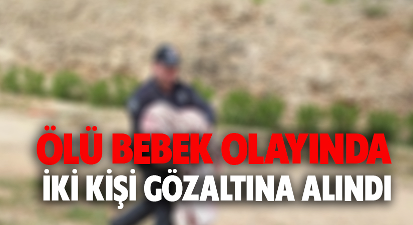 Ölü bebek olayında 2 kişi gözaltına alındı