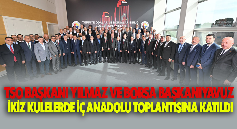 TSO Başkanı Yılmaz ve Borsa Başkanı Yavuz, Başkanlar Toplantısına katıldı