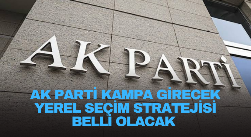AK Parti kampa girecek