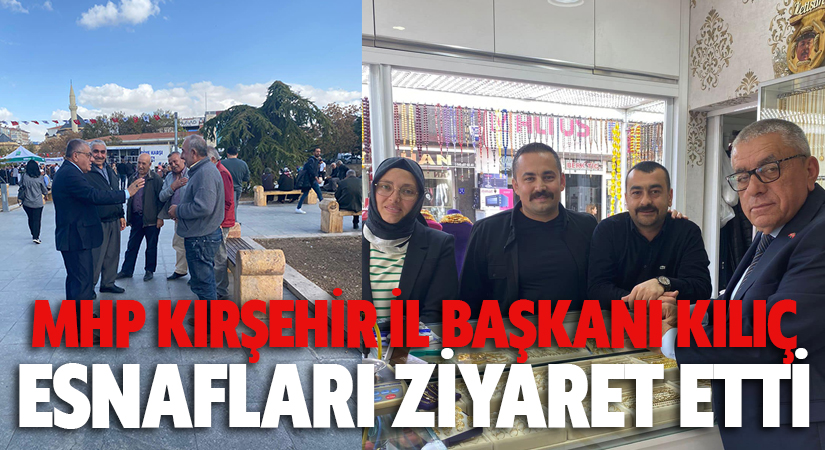 MHP İl Başkanı Kılıç Esnaf ziyareti yaptı