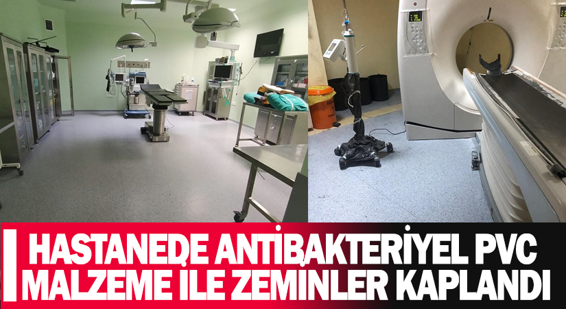 HASTANEDE ANTİBAKTERİYEL PVC MALZEME İLE ZEMİN ÇALIŞMASI YAPILDI