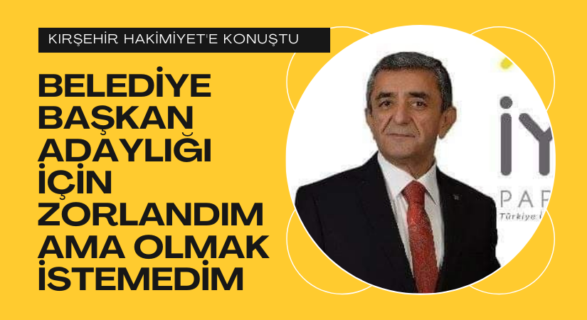 Müfit Göçen: Belediye Başkan Adaylığı için zorlandım ama olmak istemedim