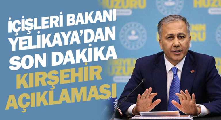 Bakan Yerlikaya’dan son dakika açıklaması