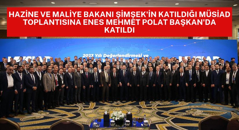 Maliye Bakanı Şimşek, MÜSİAD toplantısına katıldı