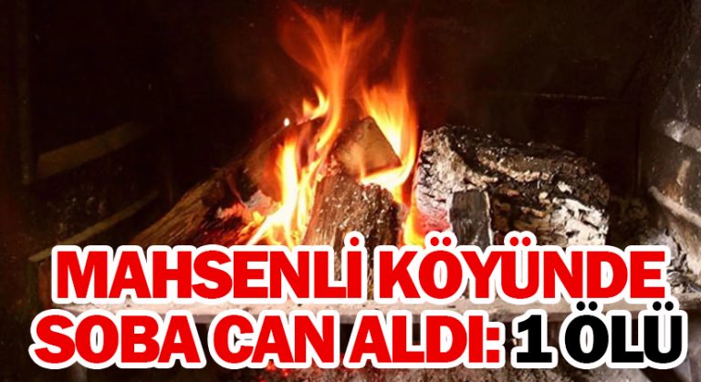 Mahsenli Köyünde soba faciası: 1 ölü bir ağır yaralı