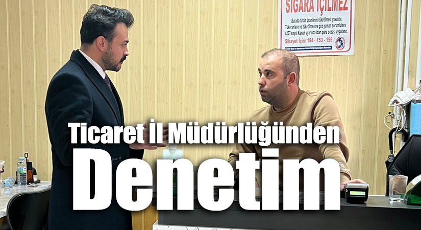 Ticaret İl Müdürlüğünden Denetim