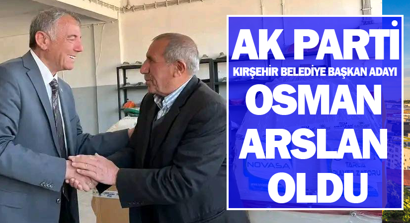 AK Parti’nin Kırşehir Belediye Başkan Adayı Osman Arslan oldu