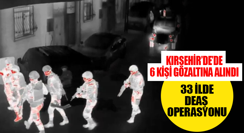 Kırşehir’de DEAŞ operasyonu: 6 Gözaltı