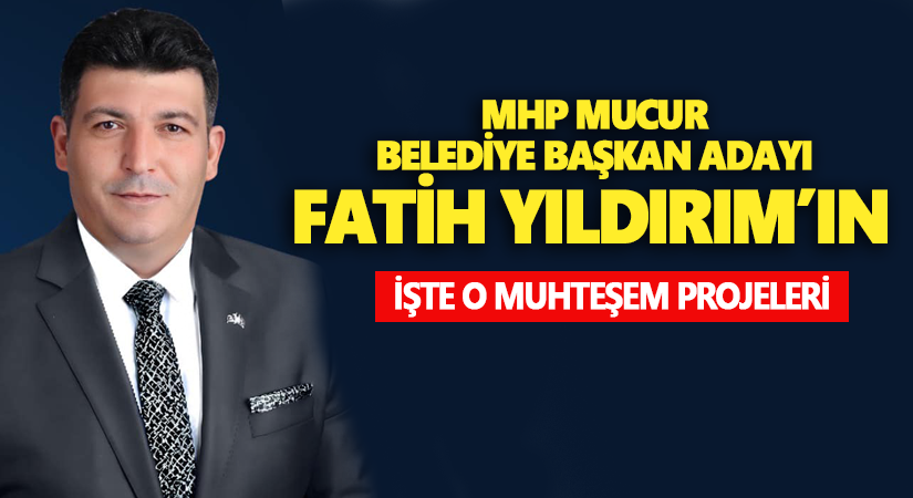 MHP Mucur Belediye Başkan Adayı Fatih Yıldırım Mucur için projelerini açıkladı