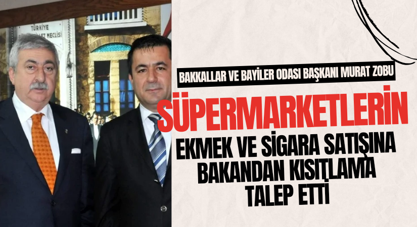 Kırşehir Bakkallar ve Bayiler Odası Başkanı Murat Zobu: Zincir marketlerde sigara ve ekmek satışını sınırlandırılmasını istedik