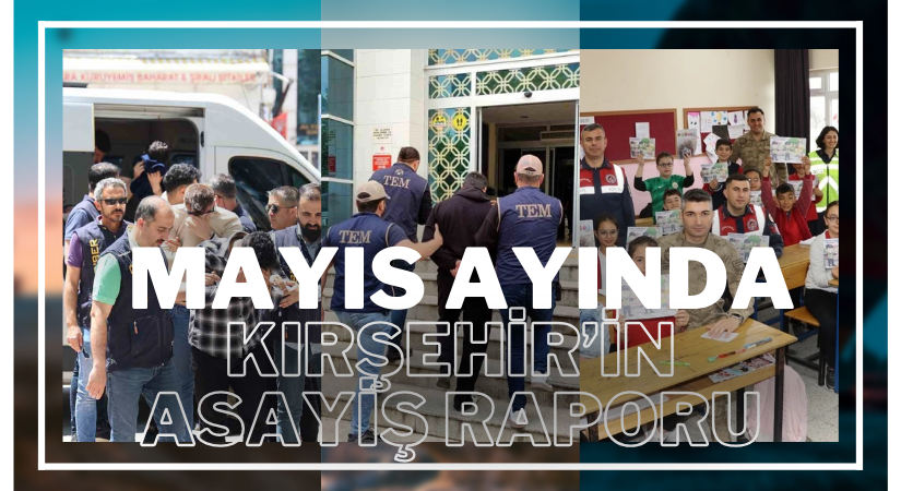 Kırşehir Valiliği, son bir ay içindeki asayiş olaylarını paylaştı