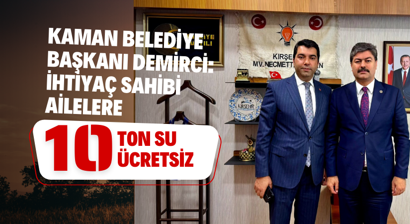 Kaman’da ihtiyaç sahibi aileler 10 ton su ücretsiz olacak