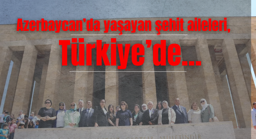 Azerbaycan’da yaşayan şehit aileleri, Türkiye’ye de….