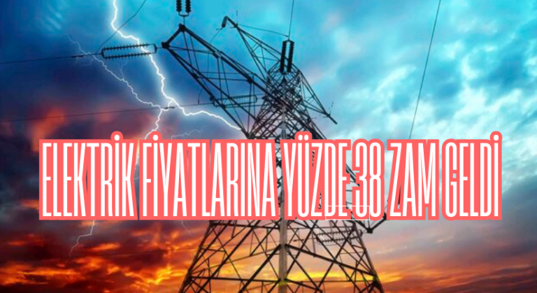 Elektrik fiyatlarına yüzde 38 zam geldi