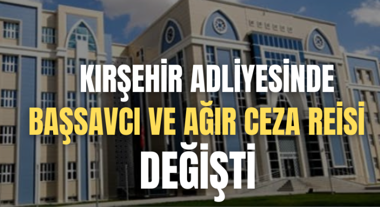 Kırşehir Adliyesinde görev değişikliği