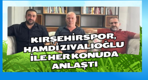 Kırşehirspor, Hamdi Zıvalıoğlu ile her konuda anlaştı