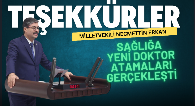 Milletvekili Erkan’ın girişimleriyle yeni hekimlerin ataması yapıldı