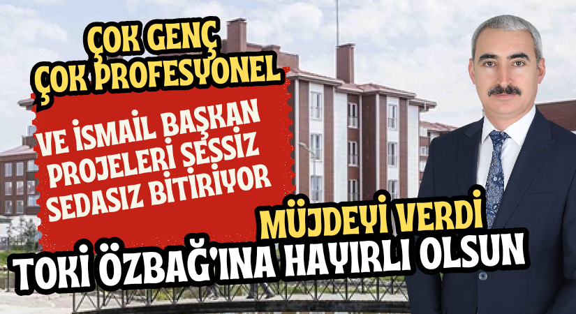 ÖZBAĞ’A  TOKİ MÜJDESİ