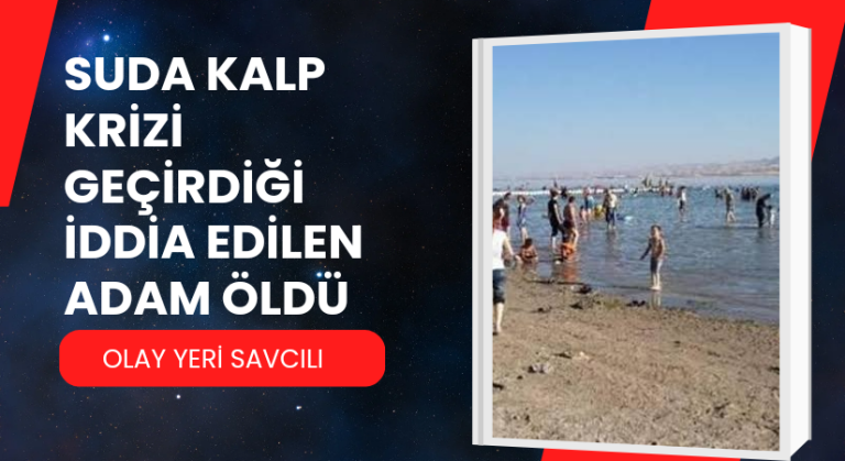 Suda kalp krizi geçirdiği iddia edilen adam öldü