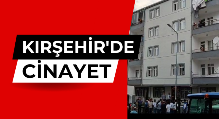 Kırşehir’de cinayet