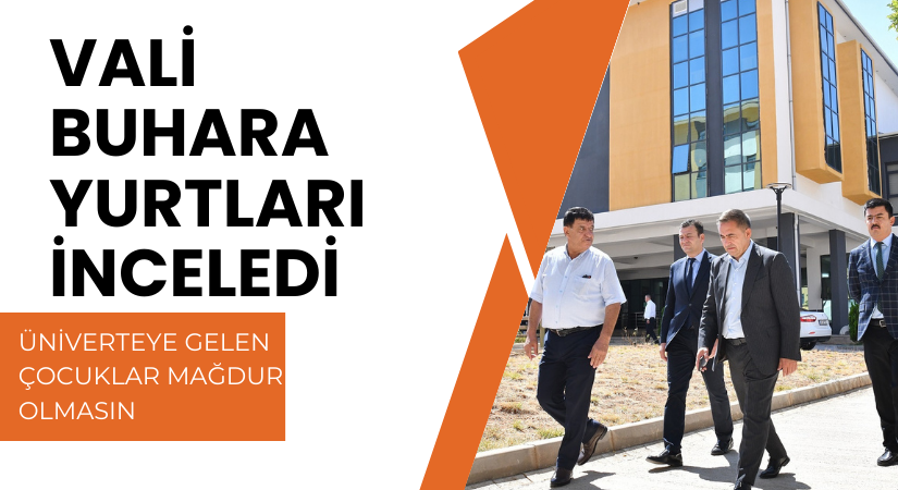 Vali Buhara Yurt Binalarında İncelemelerde Bulundu