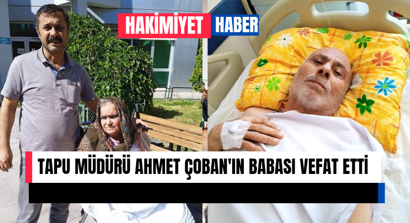 Tapu Müdürü Ahmet Çoban’ın babası vefat etti