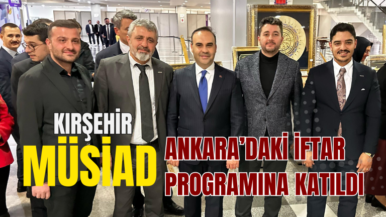 MÜSİAD Kırşehir ekibi, Ankara’daki iftara katıldı